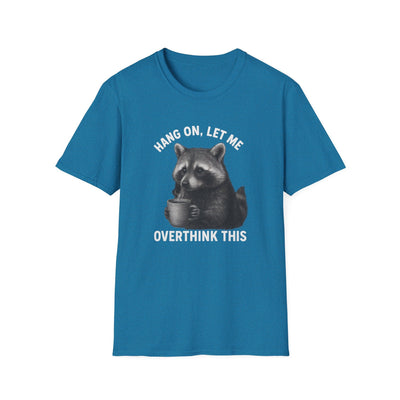 Racoon Meme T-Shirt - Hang On Let Me Overthink This - Sarcastic Saying, Funny Trash Panda Tee Printify