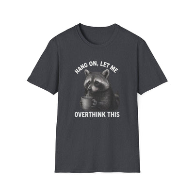 Racoon Meme T-Shirt - Hang On Let Me Overthink This - Sarcastic Saying, Funny Trash Panda Tee Printify