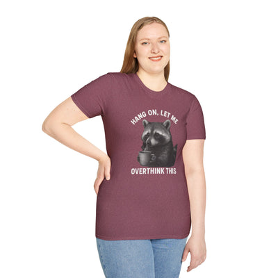 Racoon Meme T-Shirt - Hang On Let Me Overthink This - Sarcastic Saying, Funny Trash Panda Tee Printify