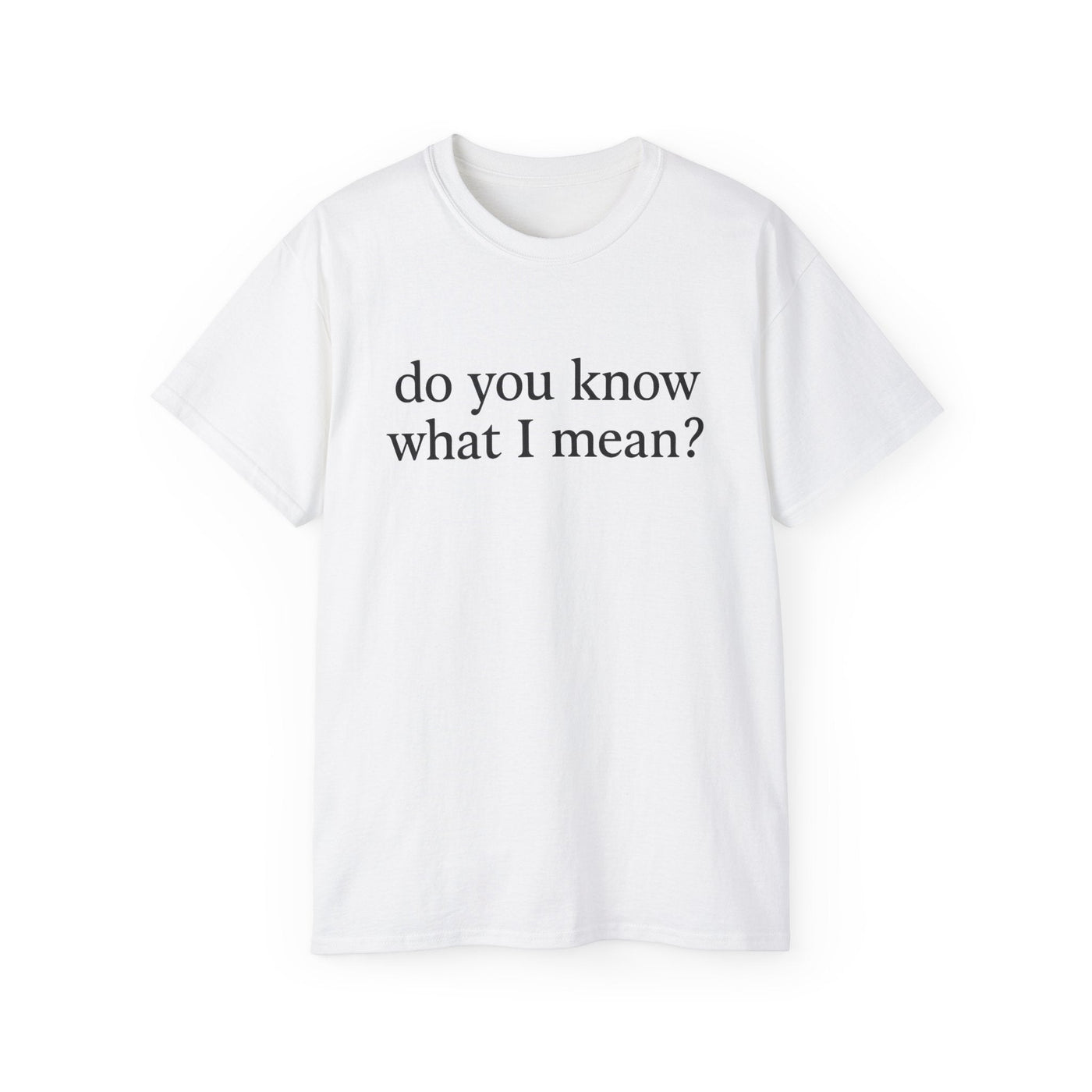 Do You Know What I Mean? Unisex Cotton Tee - Casual Comfort, Gift for Friends, Everyday Wear, Humor Tee, Unisex Fashion Printify