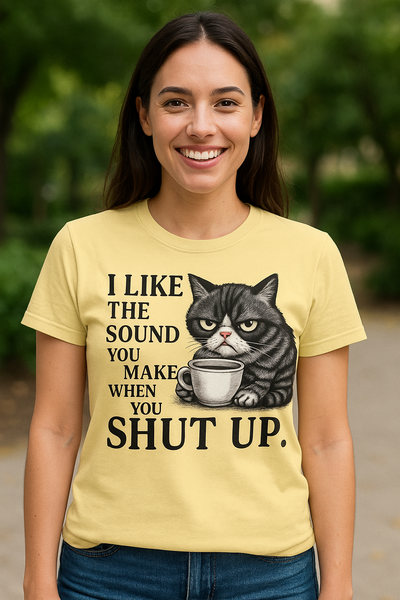Funny Cat T-Shirt, I Like the Sound You Make When You Shut Up Tee, Gift for Cat Lovers, Humorous Graphic Tee, Unisex Apparel, Cute [...] Printify