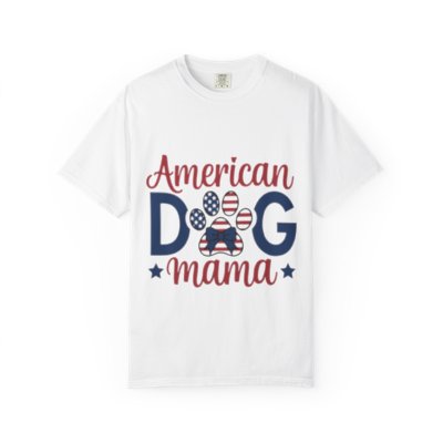 American Dog Mama Unisex Garment-Dyed T-shirt for Patriotic Pet Lovers, 4th of July Graphic Tee, Dog Mom Gift, Patriotic Dog Shirt, Casual Printify