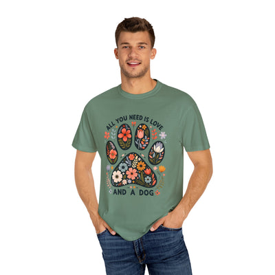 Dog Lover Boho Floral Paw Print Unisex Garment-Dyed T-shirt, All You Need Is Love and a Dog Shirt, Dog Mom Gift, Dog Dad Present, Pet Lover Printify