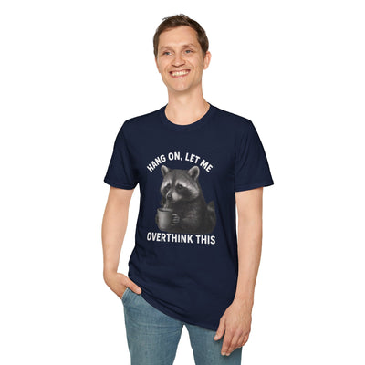 Racoon Meme T-Shirt - Hang On Let Me Overthink This - Sarcastic Saying, Funny Trash Panda Tee Printify
